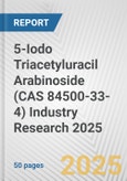 5-Iodo Triacetyluracil Arabinoside (CAS 84500-33-4) Industry Research 2025: Global and Regional Market Trends 2019-2024 and Forecast to 2029- Product Image
