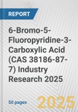 6-Bromo-5-Fluoropyridine-3-Carboxylic Acid (CAS 38186-87-7) Industry Research 2025: Global and Regional Market Trends 2019-2024 and Forecast to 2029- Product Image