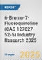 6-Bromo-7-Fluoroquinoline (CAS 127827-52-5) Industry Research 2025: Global and Regional Market Trends 2019-2024 and Forecast to 2029 - Product Image