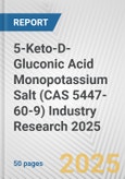 5-Keto-D-Gluconic Acid Monopotassium Salt (CAS 5447-60-9) Industry Research 2025: Global and Regional Market Trends 2019-2024 and Forecast to 2029- Product Image