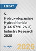5-Hydroxydopamine Hydrochloride (CAS 5720-26-3) Industry Research 2025: Global and Regional Market Trends 2019-2024 and Forecast to 2029- Product Image