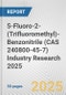 5-Fluoro-2-(Trifluoromethyl)-Benzonitrile (CAS 240800-45-7) Industry Research 2025: Global and Regional Market Trends 2019-2024 and Forecast to 2029 - Product Thumbnail Image