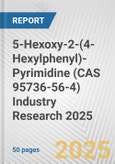 5-Hexoxy-2-(4-Hexylphenyl)-Pyrimidine (CAS 95736-56-4) Industry Research 2025: Global and Regional Market Trends 2019-2024 and Forecast to 2029- Product Image