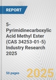 5-Pyrimidinecarboxylic Acid Methyl Ester (CAS 34253-01-5) Industry Research 2025: Global and Regional Market Trends 2019-2024 and Forecast to 2029- Product Image