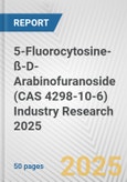 5-Fluorocytosine-ß-D-Arabinofuranoside (CAS 4298-10-6) Industry Research 2025: Global and Regional Market Trends 2019-2024 and Forecast to 2029- Product Image