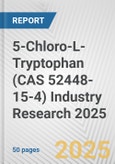 5-Chloro-L-Tryptophan (CAS 52448-15-4) Industry Research 2025: Global and Regional Market Trends 2019-2024 and Forecast to 2029- Product Image