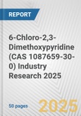 6-Chloro-2,3-Dimethoxypyridine (CAS 1087659-30-0) Industry Research 2025: Global and Regional Market Trends 2019-2024 and Forecast to 2029- Product Image