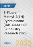 5-Fluoro-1-Methyl-2(1H)-Pyrimidinone (CAS 63331-05-5) Industry Research 2025: Global and Regional Market Trends 2019-2024 and Forecast to 2029- Product Image