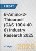 6-Amino-2-Thiouracil (CAS 1004-40-6) Industry Research 2025: Global and Regional Market Trends 2019-2024 and Forecast to 2029- Product Image