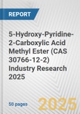 5-Hydroxy-Pyridine-2-Carboxylic Acid Methyl Ester (CAS 30766-12-2) Industry Research 2025: Global and Regional Market Trends 2019-2024 and Forecast to 2029- Product Image