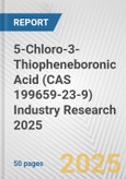 5-Chloro-3-Thiopheneboronic Acid (CAS 199659-23-9) Industry Research 2025: Global and Regional Market Trends 2019-2024 and Forecast to 2029- Product Image