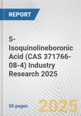 5-Isoquinolineboronic Acid (CAS 371766-08-4) Industry Research 2025: Global and Regional Market Trends 2019-2024 and Forecast to 2029- Product Image