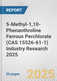 5-Methyl-1,10-Phenanthroline Ferrous Perchlorate (CAS 15526-61-1) Industry Research 2025: Global and Regional Market Trends 2019-2024 and Forecast to 2029- Product Image