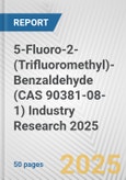 5-Fluoro-2-(Trifluoromethyl)-Benzaldehyde (CAS 90381-08-1) Industry Research 2025: Global and Regional Market Trends 2019-2024 and Forecast to 2029- Product Image