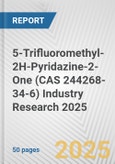 5-Trifluoromethyl-2H-Pyridazine-2-One (CAS 244268-34-6) Industry Research 2025: Global and Regional Market Trends 2019-2024 and Forecast to 2029- Product Image