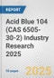 Acid Blue 104 (CAS 6505-30-2) Industry Research 2025: Global and Regional Market Trends 2019-2024 and Forecast to 2029 - Product Thumbnail Image