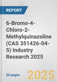 6-Bromo-4-Chloro-2-Methylquinazoline (CAS 351426-04-5) Industry Research 2025: Global and Regional Market Trends 2019-2024 and Forecast to 2029- Product Image