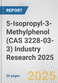 5-Isopropyl-3-Methylphenol (CAS 3228-03-3) Industry Research 2025: Global and Regional Market Trends 2019-2024 and Forecast to 2029- Product Image