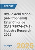Oxalic Acid Mono-(4-Nitrophenyl) Ester Chloride (CAS 78974-67-1) Industry Research 2025: Global and Regional Market Trends 2019-2024 and Forecast to 2029- Product Image