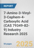 7-Amino-3-Vinyl-3-Cephem-4-Carboxylic Acid (CAS 79349-82-9) Industry Research 2025: Global and Regional Market Trends 2019-2024 and Forecast to 2029- Product Image