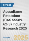Acesulfame Potassium (CAS 55589-62-3) Industry Research 2025: Global and Regional Market Trends 2019-2024 and Forecast to 2029- Product Image