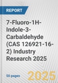 7-Fluoro-1H-Indole-3-Carbaldehyde (CAS 126921-16-2) Industry Research 2025: Global and Regional Market Trends 2019-2024 and Forecast to 2029- Product Image