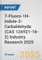 7-Fluoro-1H-Indole-3-Carbaldehyde (CAS 126921-16-2) Industry Research 2025: Global and Regional Market Trends 2019-2024 and Forecast to 2029 - Product Thumbnail Image