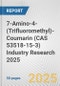 7-Amino-4-(Trifluoromethyl)-Coumarin (CAS 53518-15-3) Industry Research 2025: Global and Regional Market Trends 2019-2024 and Forecast to 2029 - Product Image