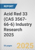 Acid Red 33 (CAS 3567-66-6) Industry Research 2025: Global and Regional Market Trends 2019-2024 and Forecast to 2029- Product Image