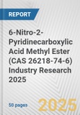 6-Nitro-2-Pyridinecarboxylic Acid Methyl Ester (CAS 26218-74-6) Industry Research 2025: Global and Regional Market Trends 2019-2024 and Forecast to 2029- Product Image