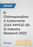 8-Chloroquinoline-4-Carbonitrile (CAS 949535-26-6) Industry Research 2025: Global and Regional Market Trends 2019-2024 and Forecast to 2029- Product Image
