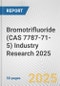 Bromotrifluoride (CAS 7787-71-5) Industry Research 2025: Global and Regional Market Trends 2019-2024 and Forecast to 2029 - Product Thumbnail Image
