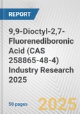 9,9-Dioctyl-2,7-Fluorenediboronic Acid (CAS 258865-48-4) Industry Research 2025: Global and Regional Market Trends 2019-2024 and Forecast to 2029- Product Image