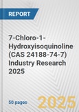 7-Chloro-1-Hydroxyisoquinoline (CAS 24188-74-7) Industry Research 2025: Global and Regional Market Trends 2019-2024 and Forecast to 2029- Product Image
