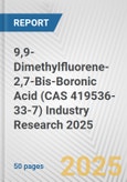 9,9-Dimethylfluorene-2,7-Bis-Boronic Acid (CAS 419536-33-7) Industry Research 2025: Global and Regional Market Trends 2019-2024 and Forecast to 2029- Product Image