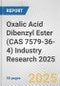 Oxalic Acid Dibenzyl Ester (CAS 7579-36-4) Industry Research 2025: Global and Regional Market Trends 2019-2024 and Forecast to 2029 - Product Thumbnail Image