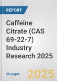 Caffeine Citrate (CAS 69-22-7) Industry Research 2025: Global and Regional Market Trends 2019-2024 and Forecast to 2029- Product Image