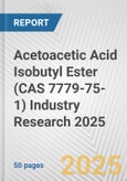 Acetoacetic Acid Isobutyl Ester (CAS 7779-75-1) Industry Research 2025: Global and Regional Market Trends 2019-2024 and Forecast to 2029- Product Image