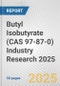 Butyl Isobutyrate (CAS 97-87-0) Industry Research 2025: Global and Regional Market Trends 2019-2024 and Forecast to 2029 - Product Thumbnail Image