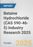 Betaine Hydrochloride (CAS 590-46-5) Industry Research 2025: Global and Regional Market Trends 2019-2024 and Forecast to 2029- Product Image