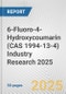 6-Fluoro-4-Hydroxycoumarin (CAS 1994-13-4) Industry Research 2025: Global and Regional Market Trends 2019-2024 and Forecast to 2029 - Product Thumbnail Image