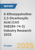 6-Ethoxyquinoline-2,3-Dicarboxylic Acid (CAS 948289-74-5) Industry Research 2025: Global and Regional Market Trends 2019-2024 and Forecast to 2029- Product Image