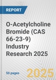 O-Acetylcholine Bromide (CAS 66-23-9) Industry Research 2025: Global and Regional Market Trends 2019-2024 and Forecast to 2029- Product Image