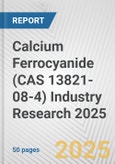 Calcium Ferrocyanide (CAS 13821-08-4) Industry Research 2025: Global and Regional Market Trends 2019-2024 and Forecast to 2029- Product Image