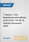 7-Amino-1,3,6-Naphthalenetrisulfonic Acid (CAS 118-03-6) Industry Research 2025: Global and Regional Market Trends 2019-2024 and Forecast to 2029 - Product Thumbnail Image