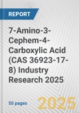 7-Amino-3-Cephem-4-Carboxylic Acid (CAS 36923-17-8) Industry Research 2025: Global and Regional Market Trends 2019-2024 and Forecast to 2029- Product Image