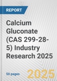 Calcium Gluconate (CAS 299-28-5) Industry Research 2025: Global and Regional Market Trends 2019-2024 and Forecast to 2029- Product Image