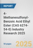 4-Methanesulfonyl-Benzoic Acid Ethyl Ester (CAS 6274-54-0) Industry Research 2025: Global and Regional Market Trends 2019-2024 and Forecast to 2029- Product Image