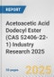 Acetoacetic Acid Dodecyl Ester (CAS 52406-22-1) Industry Research 2025: Global and Regional Market Trends 2019-2024 and Forecast to 2029 - Product Image