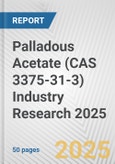 Palladous Acetate (CAS 3375-31-3) Industry Research 2025: Global and Regional Market Trends 2019-2024 and Forecast to 2029- Product Image